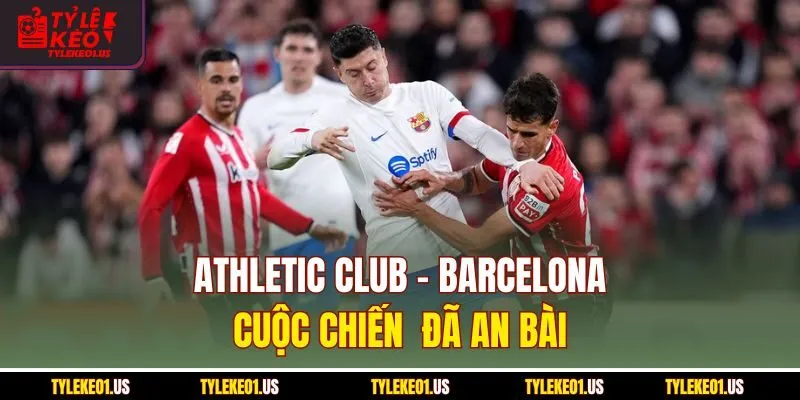 Athletic Club-Barcelona - Cuộc Chiến Đã An Bài La Liga 2025