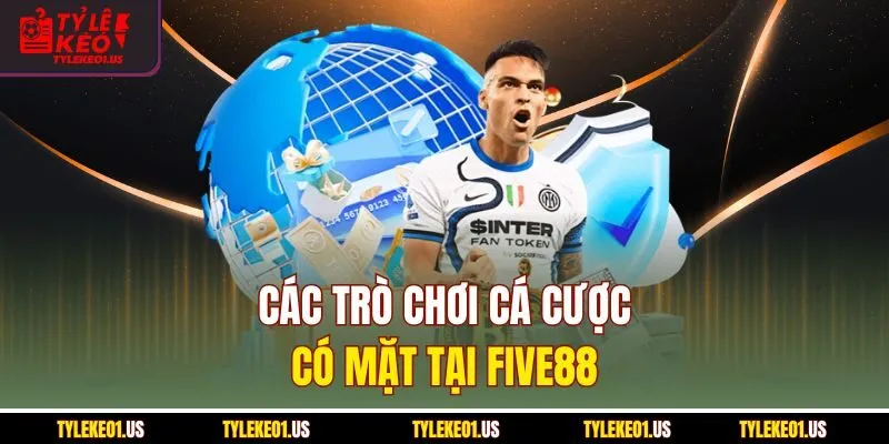 Các trò chơi cá cược có mặt tại FIVE88