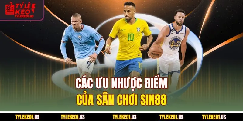 Các ưu nhược điểm của sân chơi SIN88