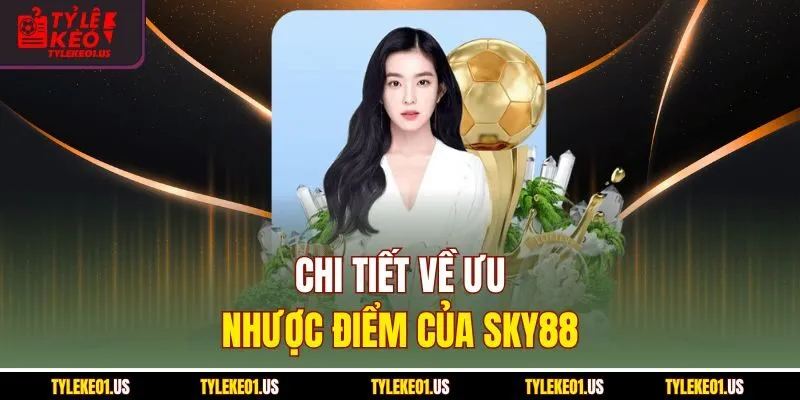 Chi tiết về ưu, nhược điểm của Sky88