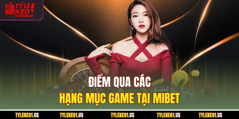 Điểm qua các hạng mục game tại Mibet