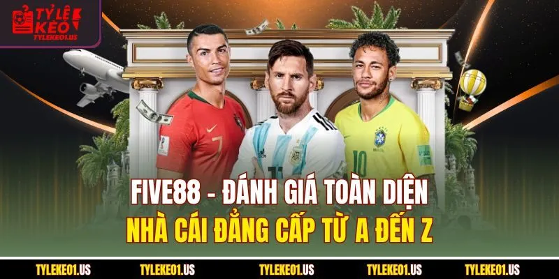 FIVE88 - Đánh Giá Toàn Diện Nhà Cái Đẳng Cấp Từ A Đến Z
