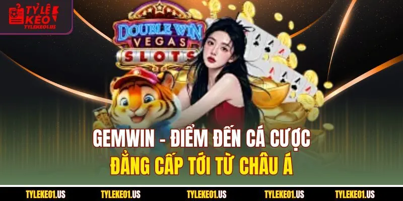 Gemwin - Điểm Đến Cá Cược Đẳng Cấp Số 1 Châu Á