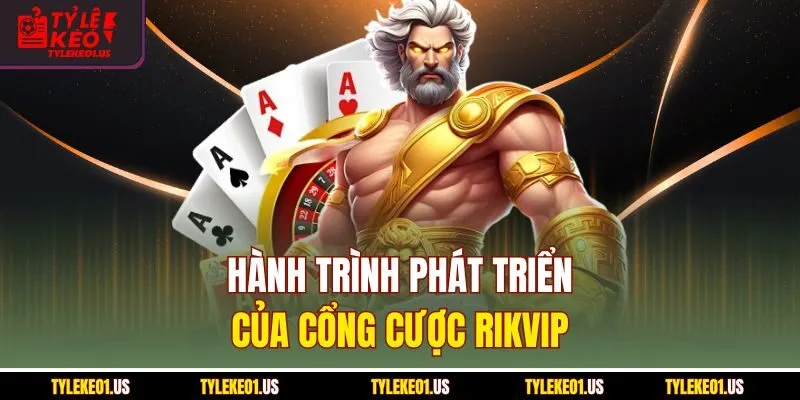 Hành trình phát triển của cổng cược Rikvip