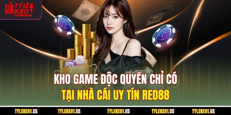 Kho game độc quyền chỉ có tại nhà cái uy tín RED88