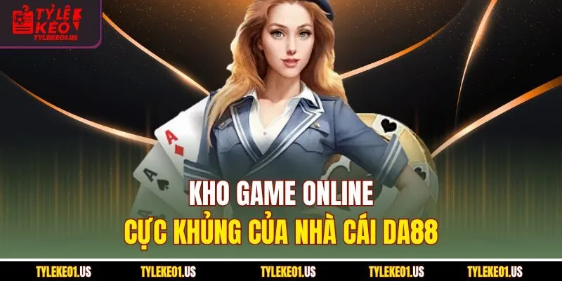 Kho game online cực khủng của nhà cái Da88