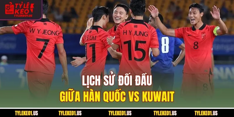 Lịch sử đối đầu giữa Hàn Quốc vs Kuwait