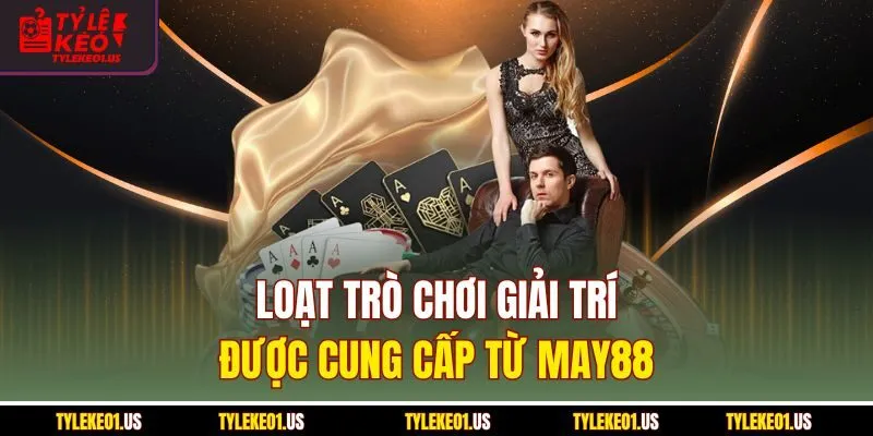Loạt trò chơi giải trí được cung cấp từ may88