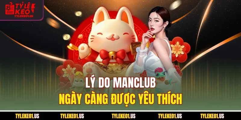 Lý do Manclub ngày càng được yêu thích