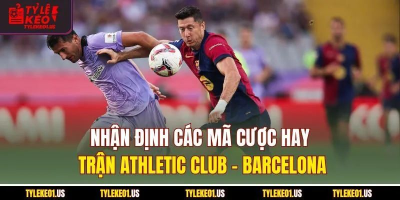 Nhận định các mã cược hay trận Athletic Club-Barcelona