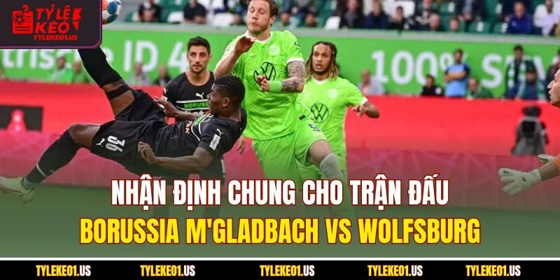 Nhận định chung cho trận đấu Borussia M'gladbach vs Wolfsburg