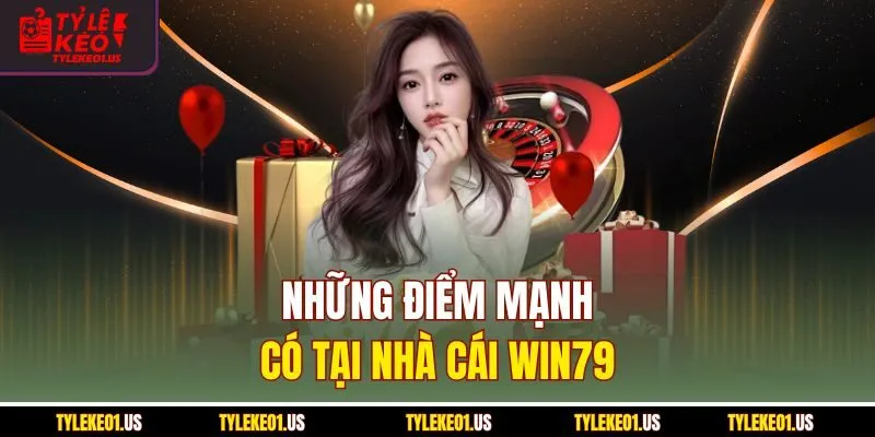 Những điểm mạnh có tại nhà cái Win79
