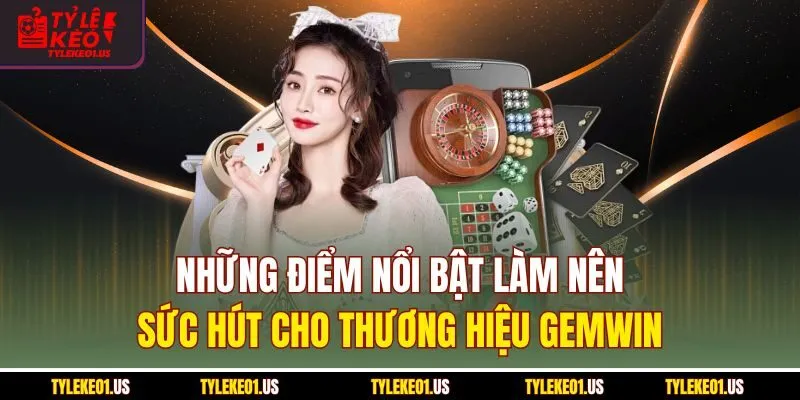 Những điểm nổi bật làm nên sức hút cho thương hiệu Gemwin