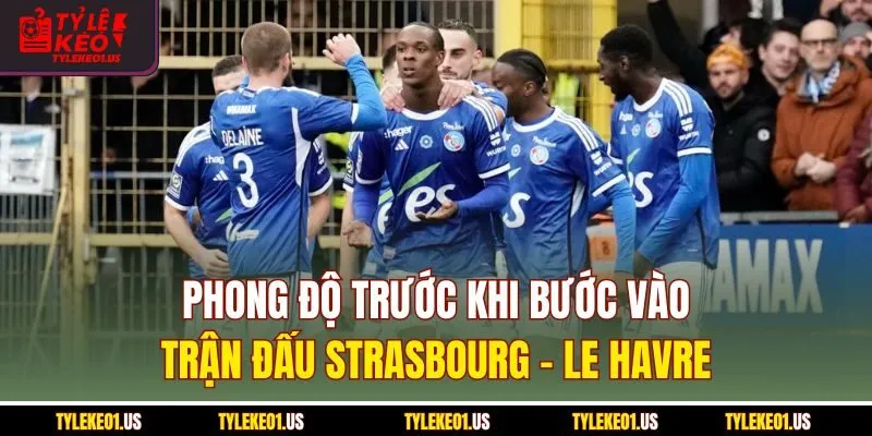 Phong độ trước khi bước vào trận đấu Strasbourg-Le Havre