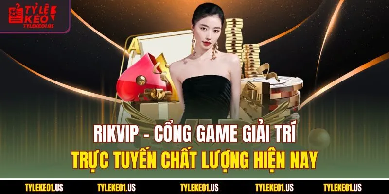 Rikvip - Cổng Game Giải Trí Trực Tuyến Số 1 Hiện Nay