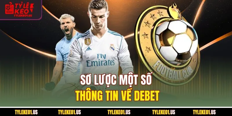 Sơ lược một số thông tin về Debet