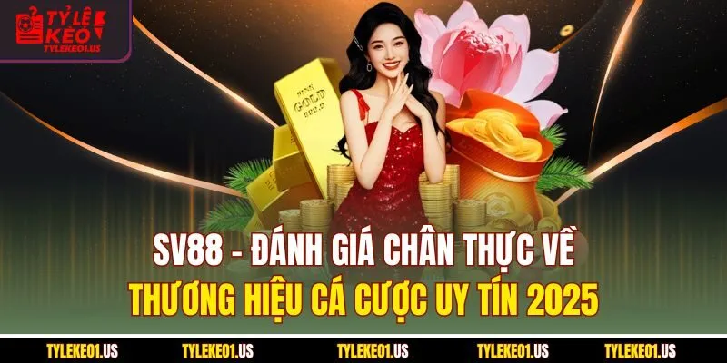 SV88 - Đánh Giá Chân Thực Về Thương Hiệu Cá Cược Uy Tín