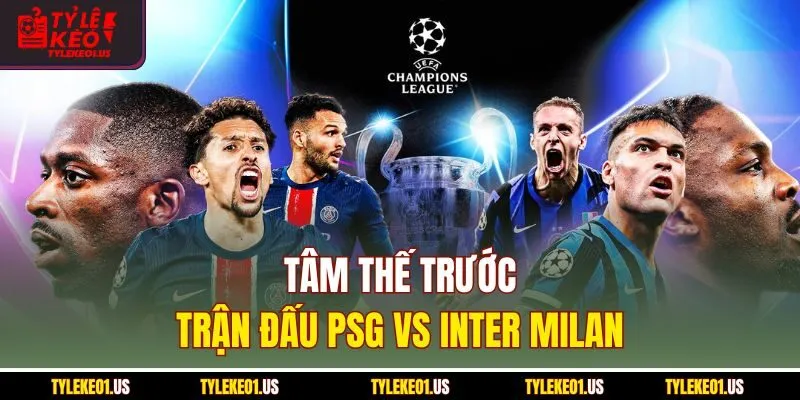 Tâm thế trước trận đấu PSG vs Inter Milan