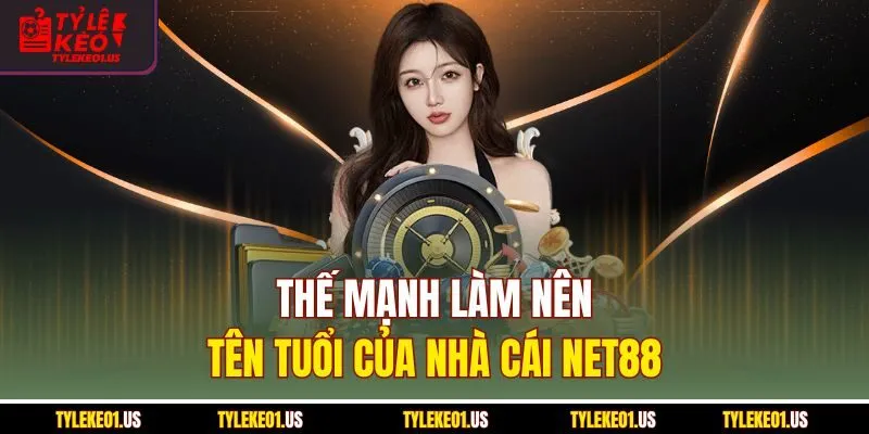 Thế mạnh làm nên tên tuổi của nhà cái Net88