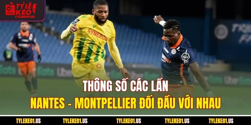 Thông số các lần Nantes-Montpellier đối đầu với nhau