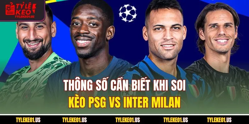 Thông số cần biết khi soi kèo PSG vs Inter Milan