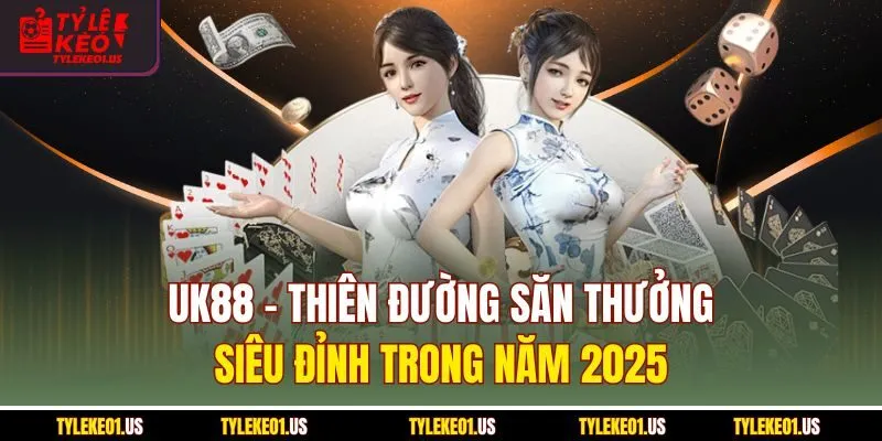 UK88 - Thiên Đường Săn Thưởng Siêu Đỉnh Trong Năm 2025