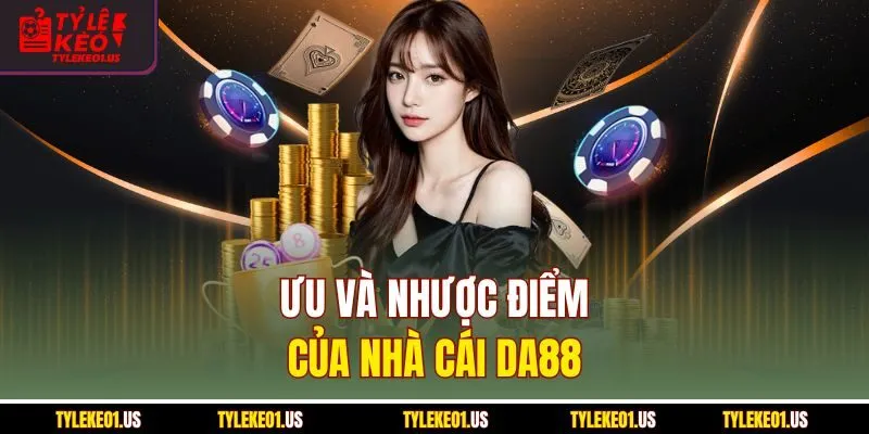 Ưu và nhược điểm của nhà cái Da88