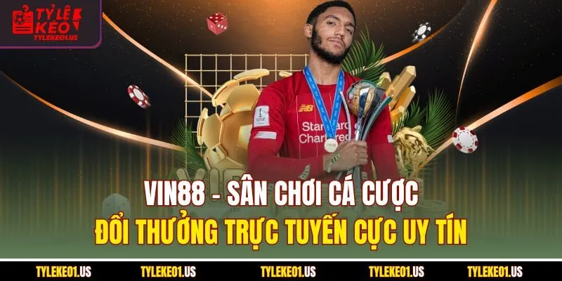 Vin88 - Sân Chơi Cá Cược Đổi Thưởng Trực Tuyến Cực Uy Tín