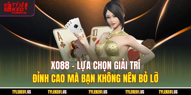 Xo88 - Lựa Chọn Giải Trí Đỉnh Cao Mà Bạn Không Nên Bỏ Lỡ